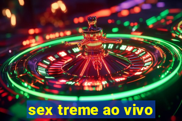 sex treme ao vivo